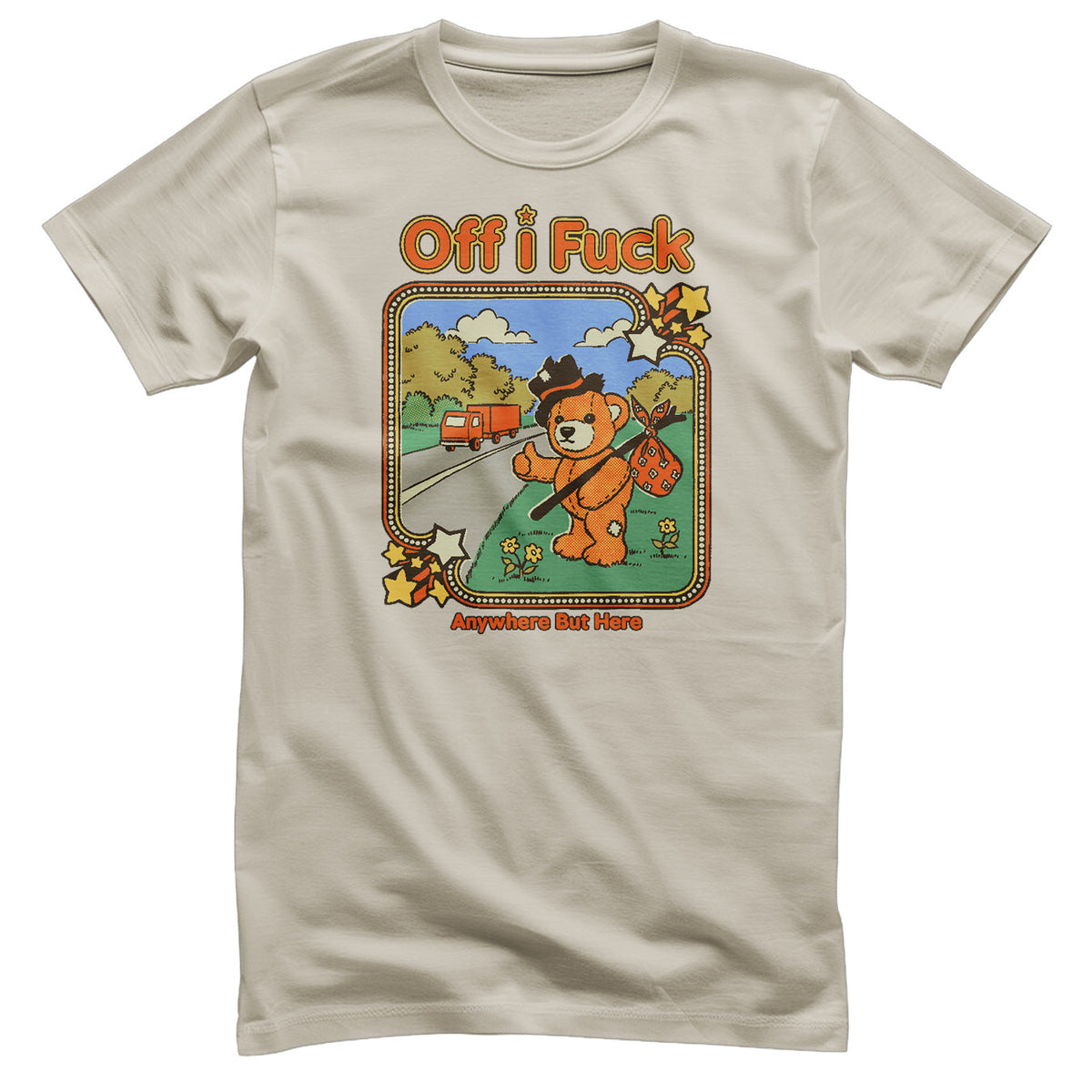 Off I Fuck - Anywhere But Here T-Shirt