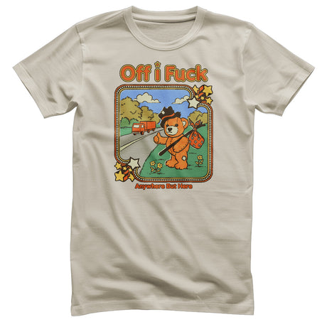 Off I Fuck - Anywhere But Here T-Shirt