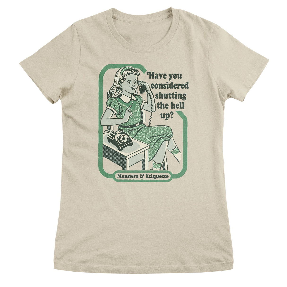 Have You Considered Shutting The Hell Up Girly Tee