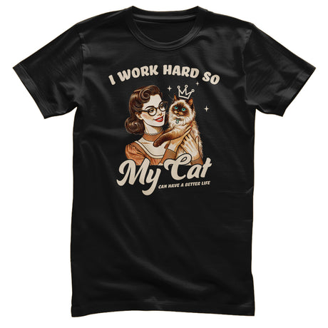 I Work Hard So My Cat Can Have A Better Life Tee