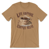 Life Happens - Coffee Helps Tee