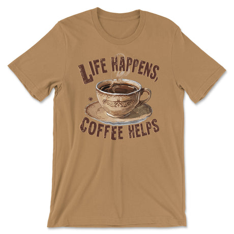 Life Happens - Coffee Helps Tee