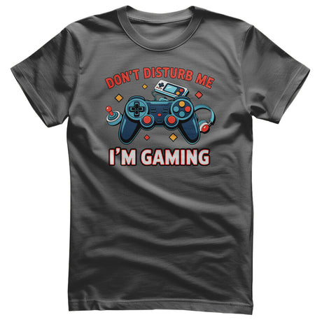 Don't Disturb Me - I'm Gaming Tee