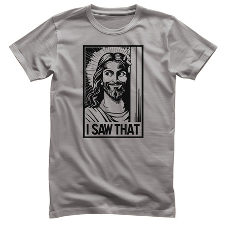 Jesus - I Saw That! Tee