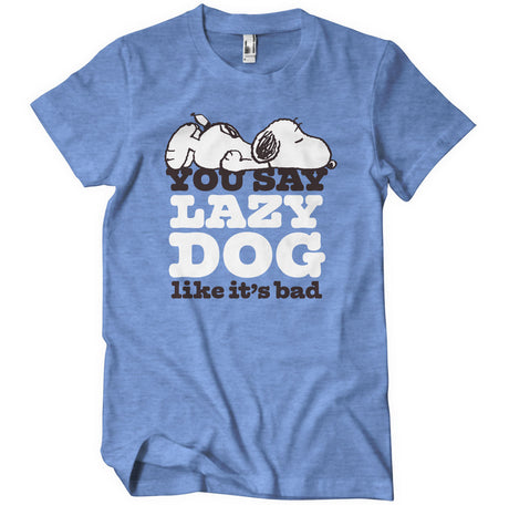 You Say Lazy Dog Like It's Bad T-Shirt