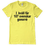 Ikväll Får 107 Svenskar Gonorré T-Shirt