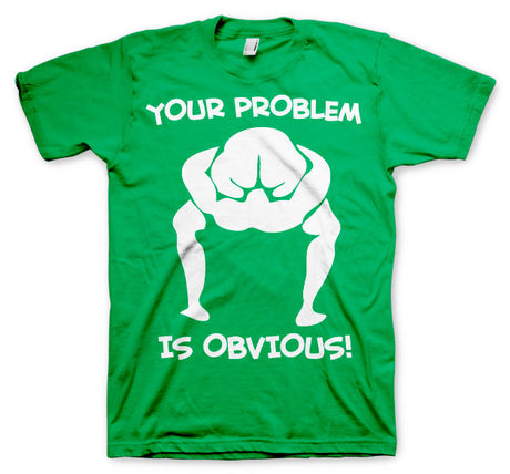 Your Problem Is Obvious T-Shirt