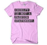 Cruelty Is Not A Fashion Statement T-Shirt