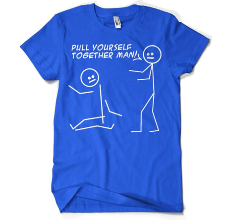 Pull Yourself Together Man T-Shirt