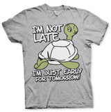 I'm Not Late, I'm Early For Tomorrow T-Shirt