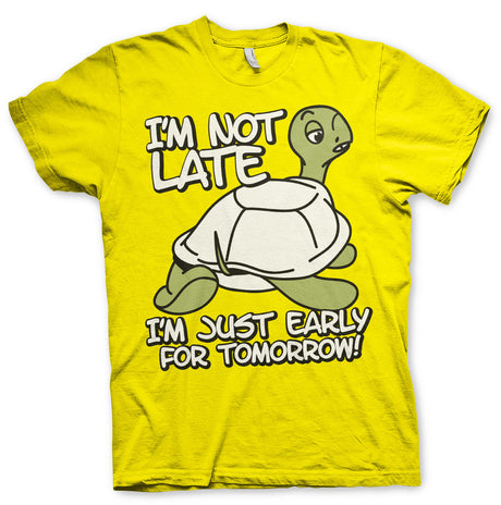 I'm Not Late, I'm Early For Tomorrow T-Shirt