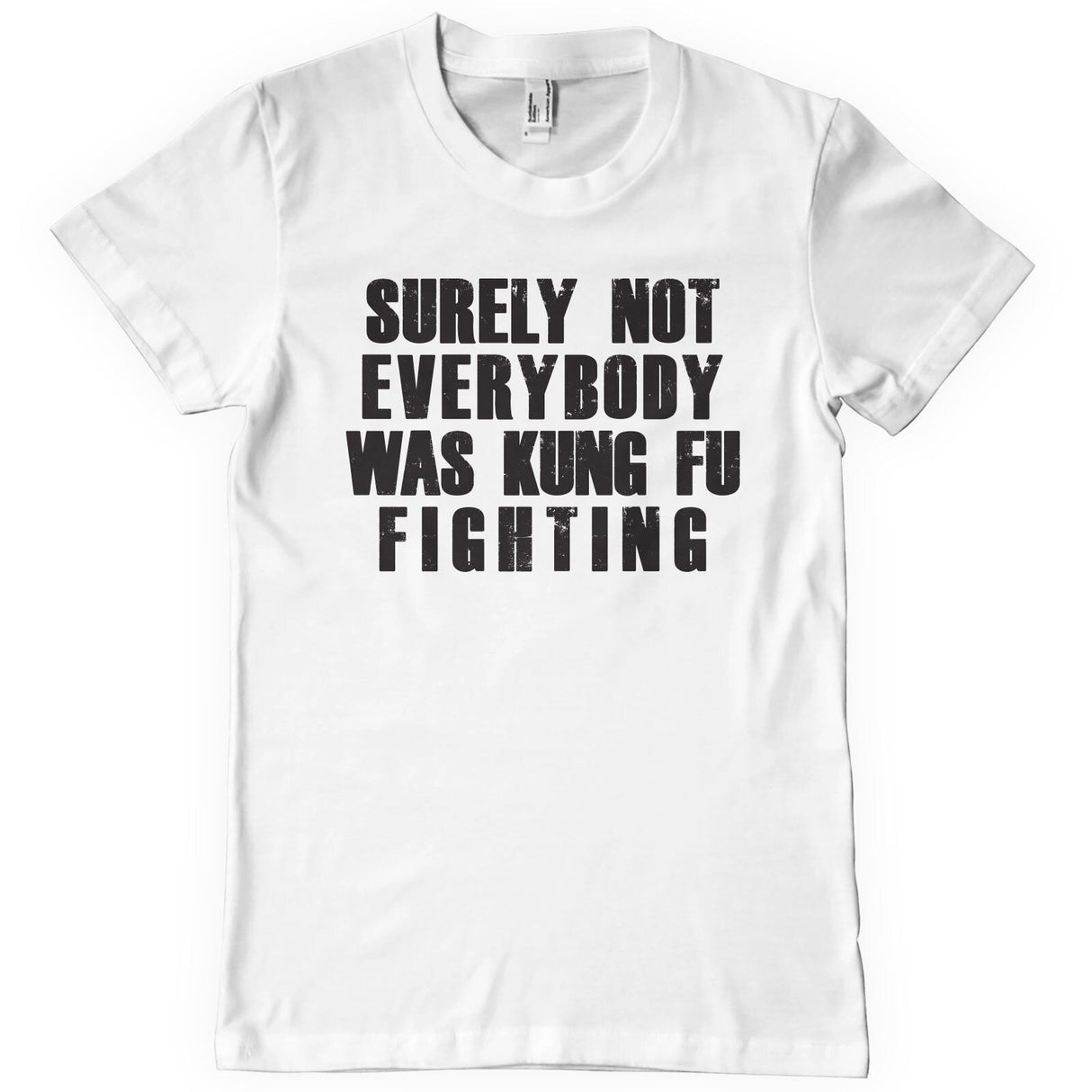 Surely Not Everybody Was Kung Fu Fighting T-Shirt