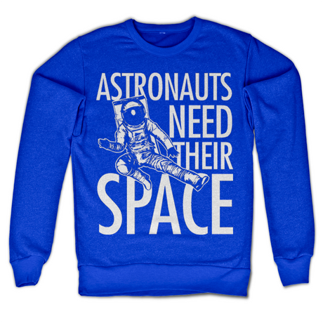 Astronauts Need Their Space Sweatshirt