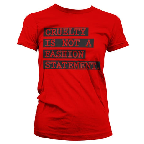 Cruelty Is Not A Fashion Statement Girly T-Shirt