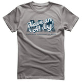 Have an A1 Day! T-Shirt