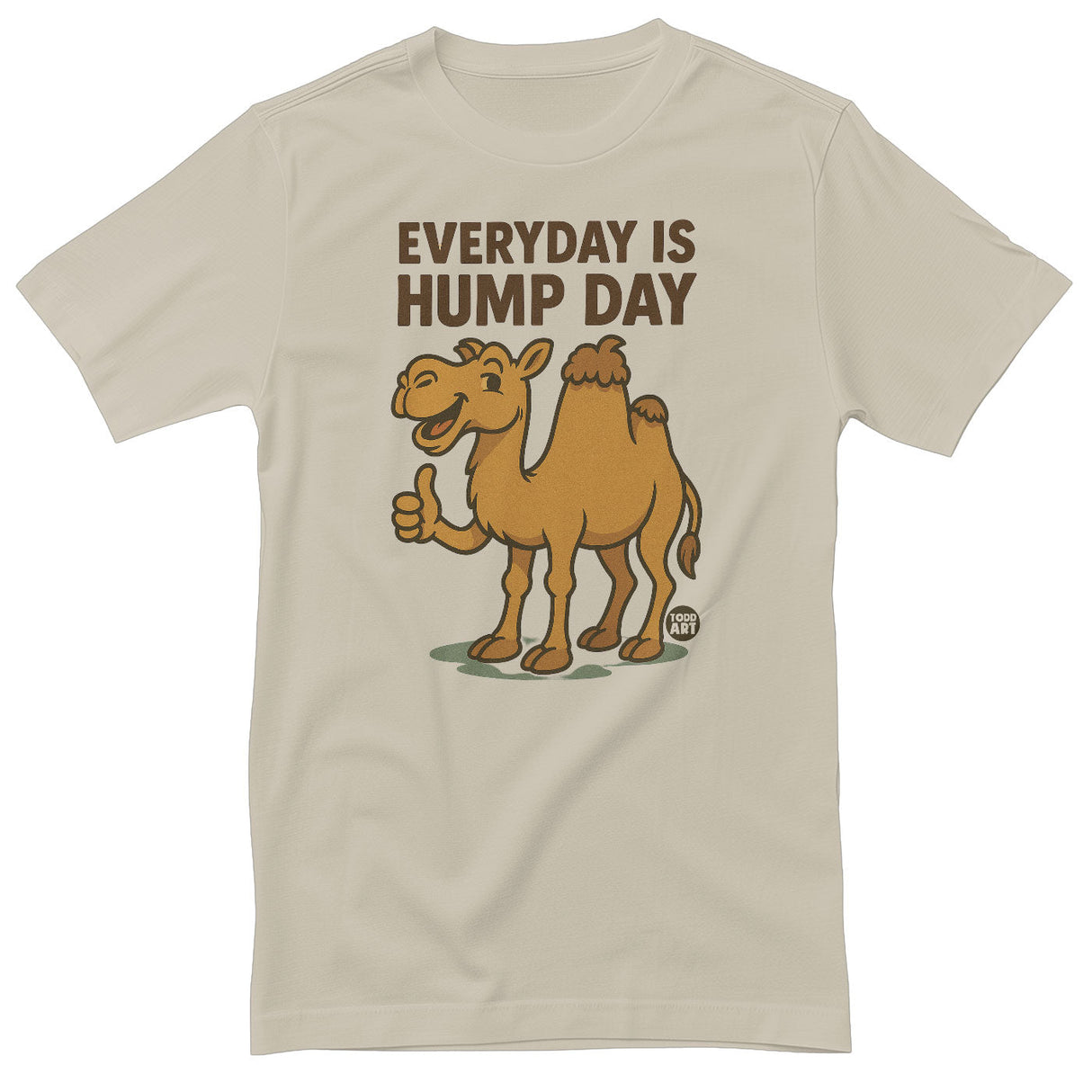 Everyday Is Hump Day - ToddArt T-Shirt