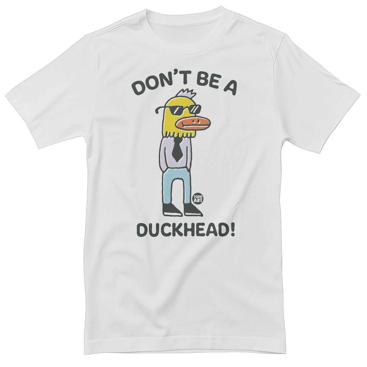 Don't Be A Duckhead! - ToddArt T-Shirt