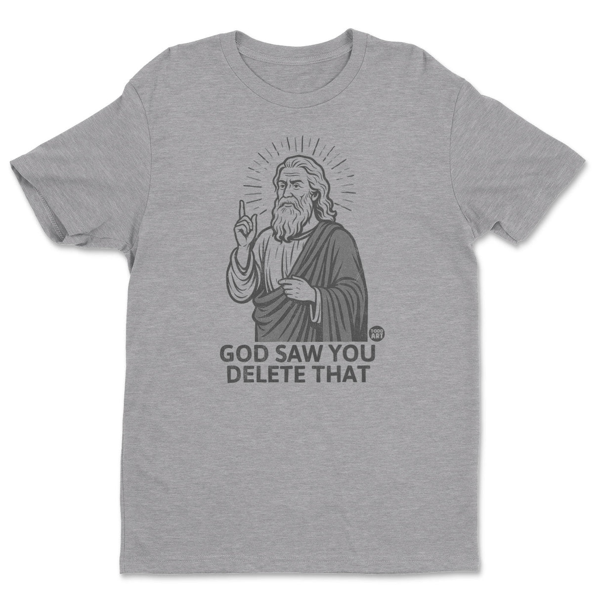 God Saw You Delete That - ToddArt T-Shirt
