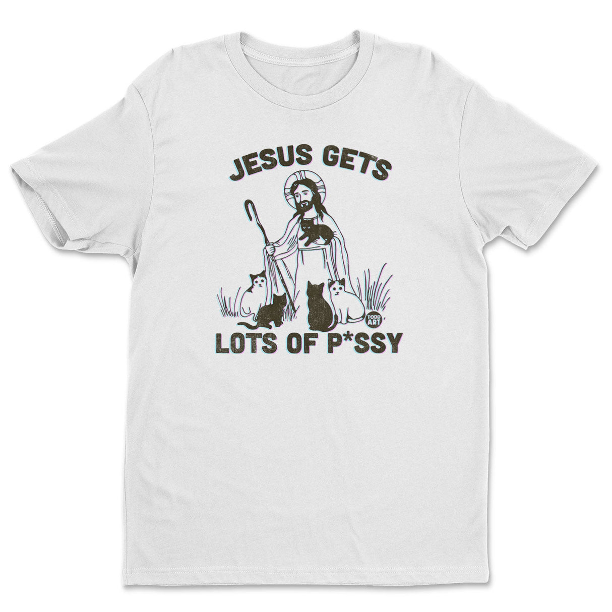 Jesus Gets Lots Of Pussy - ToddArt T-Shirt
