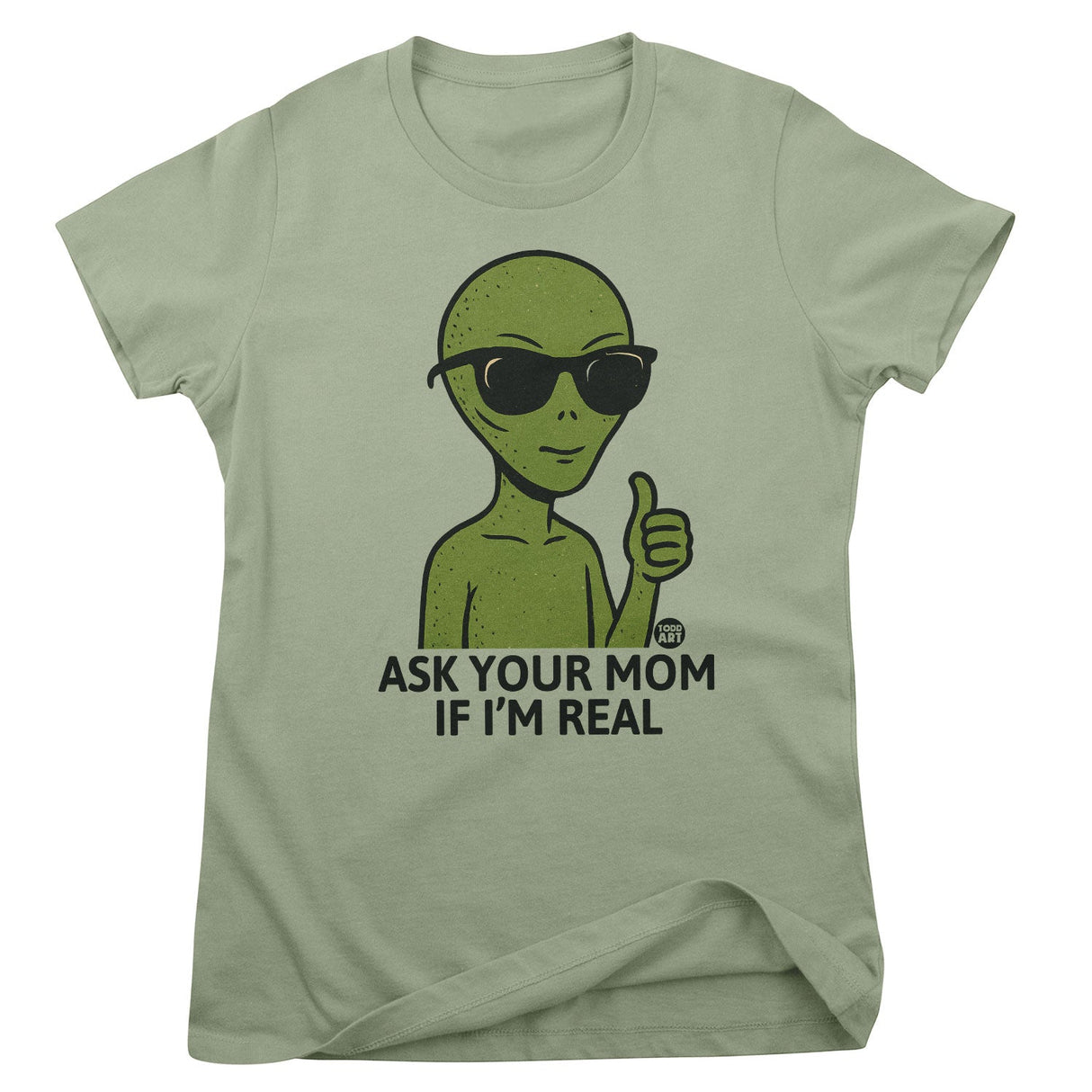 Alien - Ask Your Mom If I'm Real - ToddArt Girly Tee