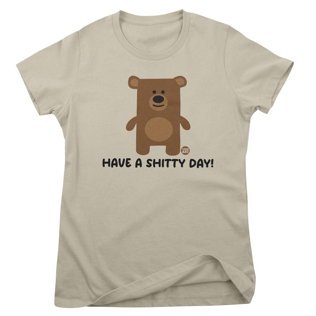 Have A Shitty Day - Don't Care Bear Girly Tee