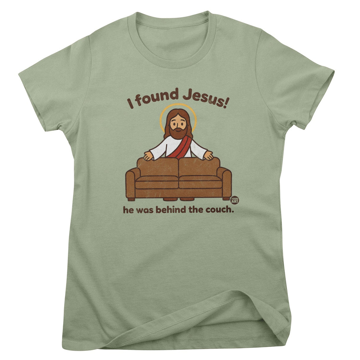I Found Jesus! - ToddArt Girly Tee