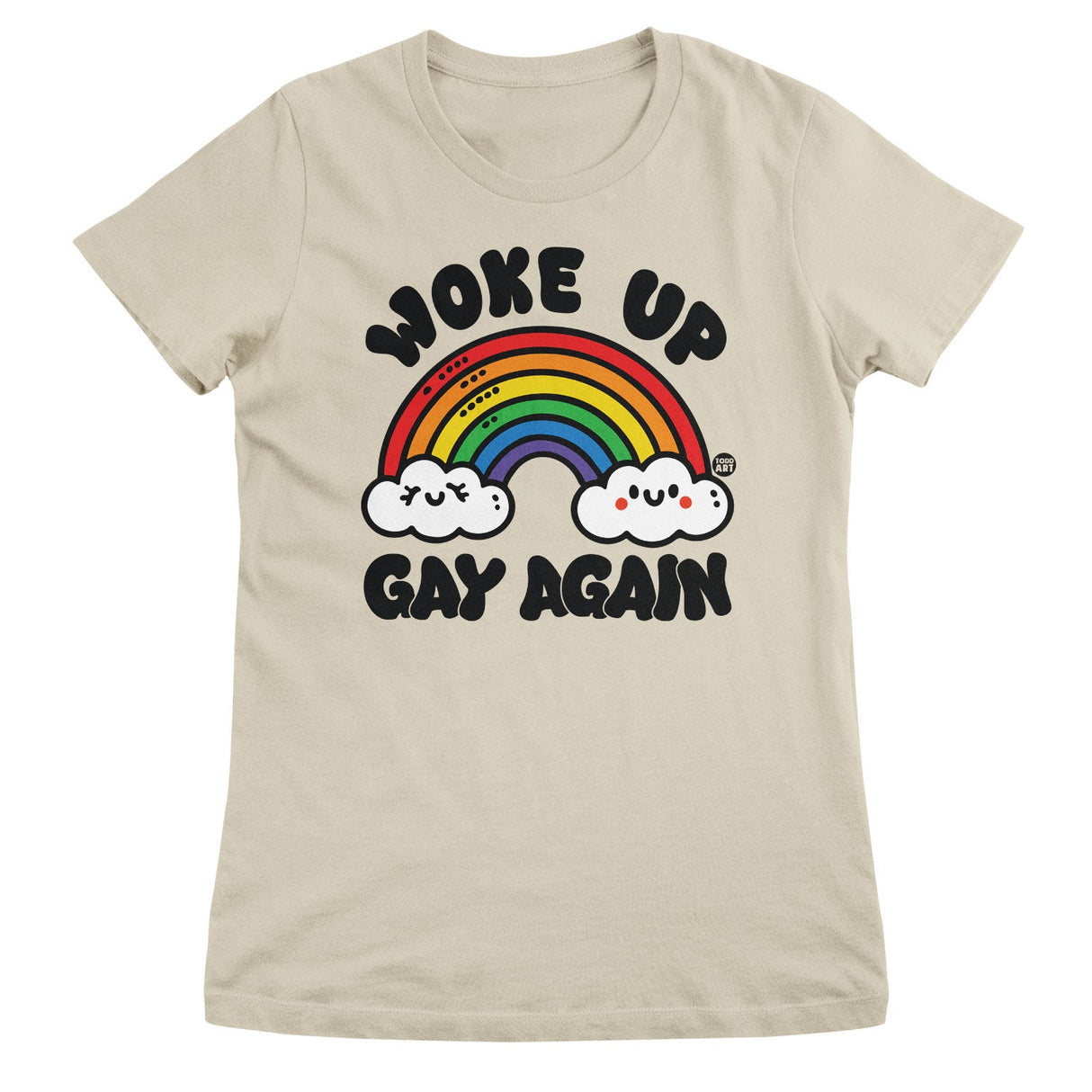 Woke Up Gay Again - ToddArt Girly Tee