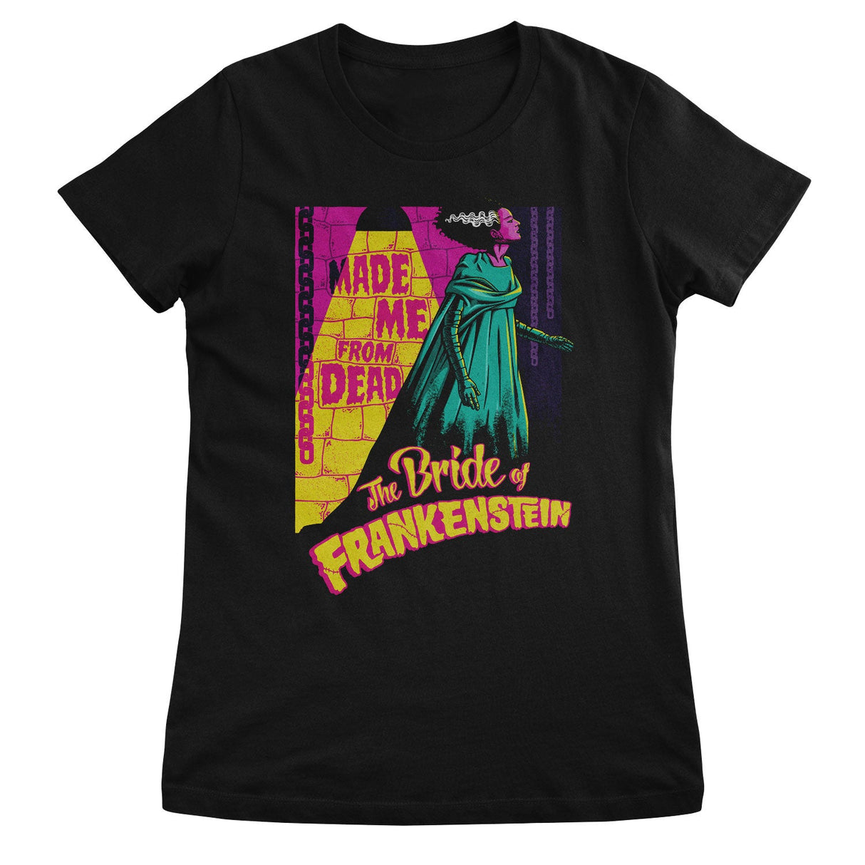 The Bride Of Frankenstein - Made Me From Dead Girly Tee