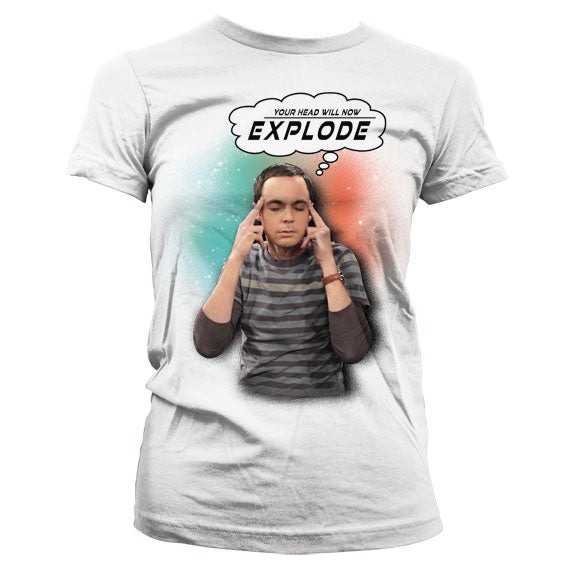 Sheldon - Your Head Will Now Explode Girly T-Shirt